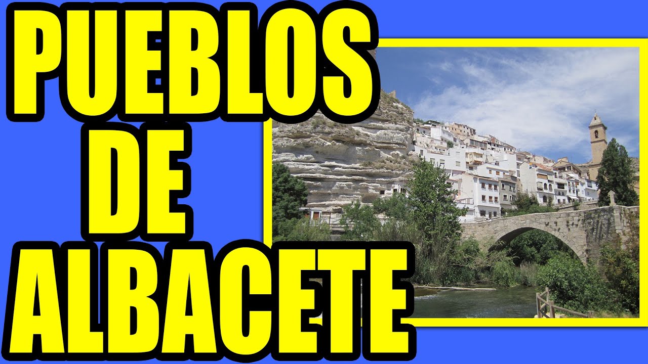 Descubre los encantos de Albacete: mapa de pueblos bonitos